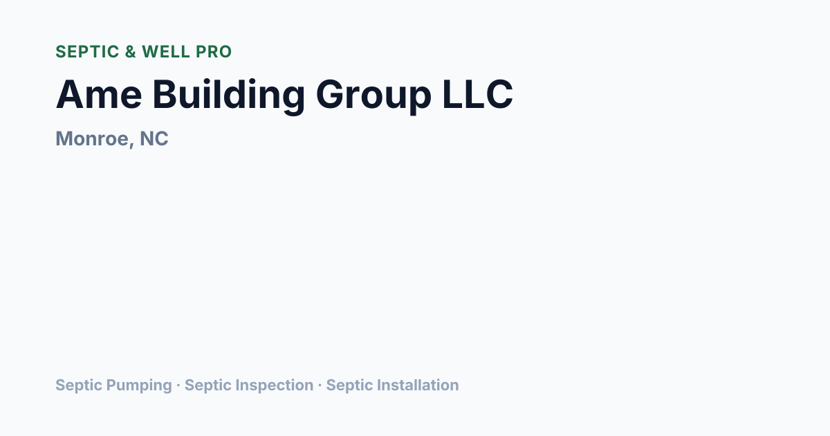Ame Building Group LLC — Septic Pumping in Monroe, NC | Septic & Well Pro