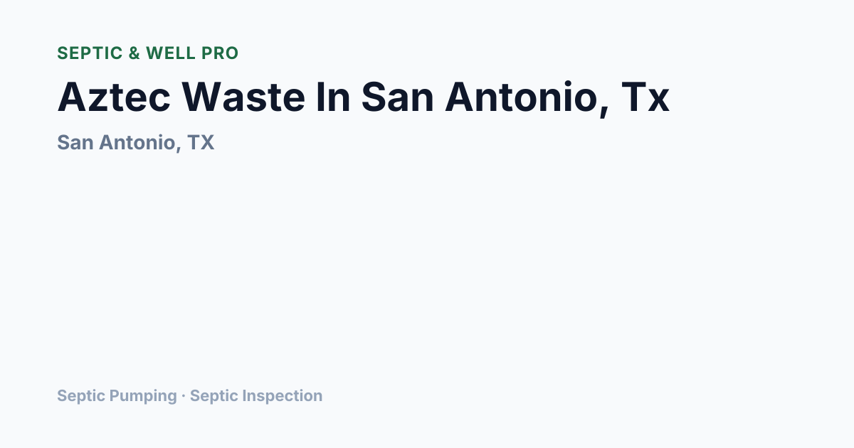 Aztec Waste In San Antonio, Tx — Septic Pumping in San Antonio, TX ...