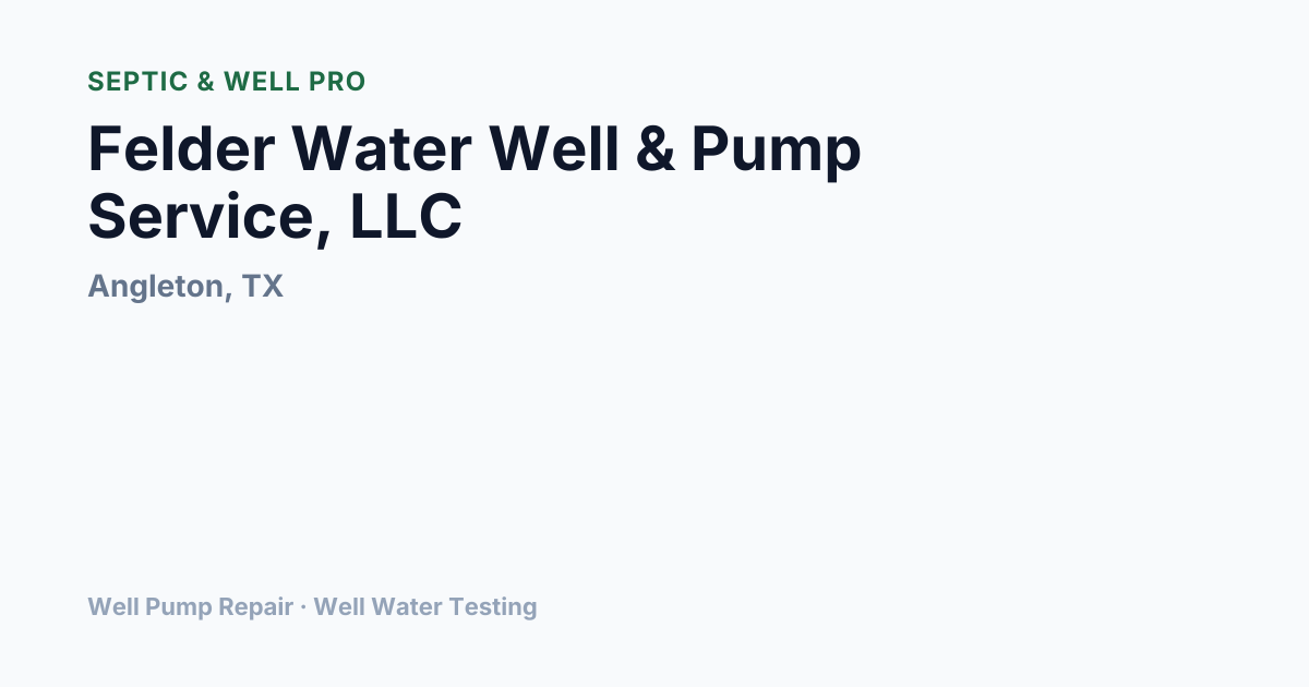 Felder Water Well & Pump Service, LLC — Well Pump Repair in Angleton ...