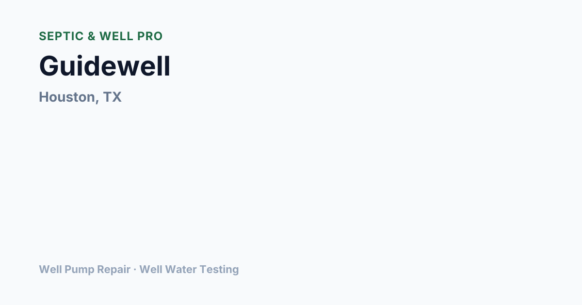 Guidewell — Well Pump Repair in Houston, TX | Septic & Well Pro