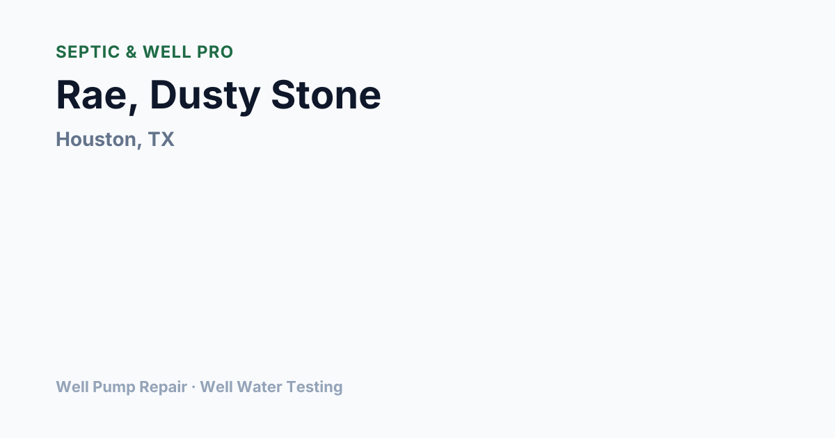 Rae, Dusty Stone — Well Pump Repair in Houston, TX | Septic & Well Pro