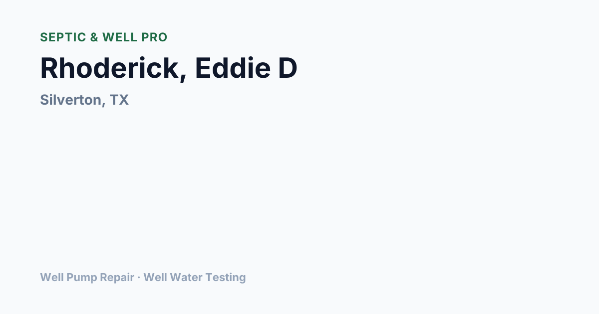Rhoderick, Eddie D — Well Pump Repair in Silverton, TX | Septic & Well Pro
