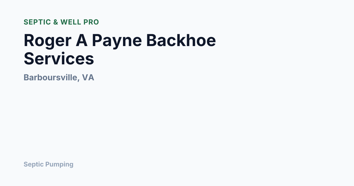 Roger A Payne Backhoe Services — Septic Pumping in Barboursville, VA ...