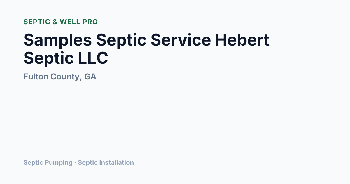 Samples Septic Service Hebert Septic LLC — Septic Pumping in Fulton ...