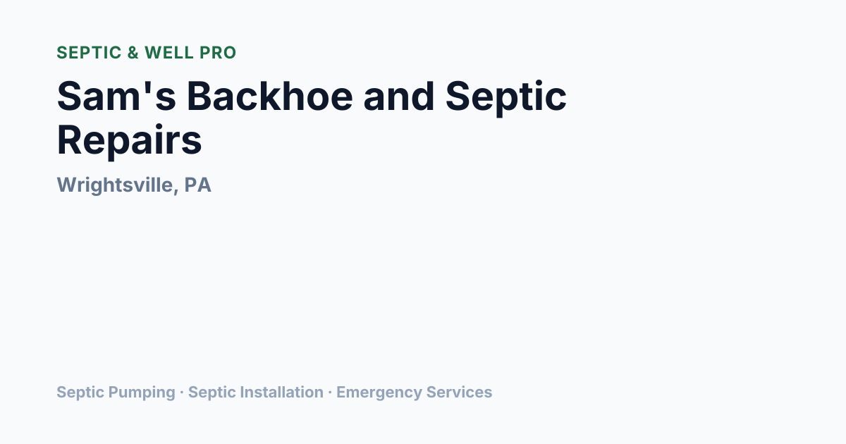 Sam's Backhoe and Septic Repairs — Septic Pumping in Wrightsville, PA ...