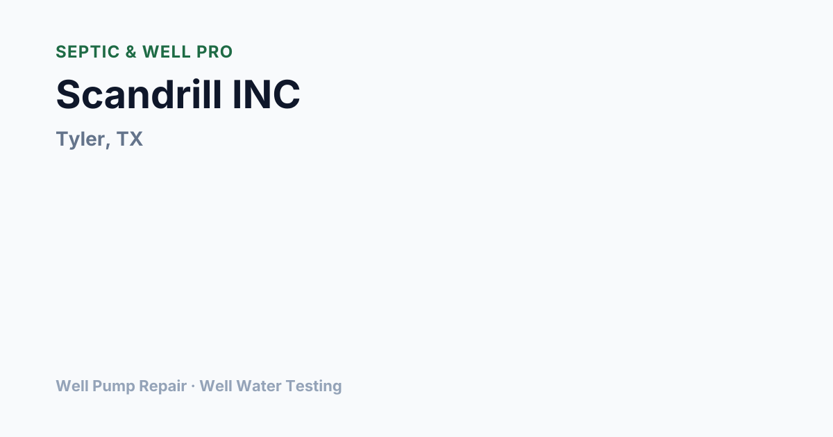 Scandrill INC — Well Pump Repair in Tyler, TX | Septic & Well Pro