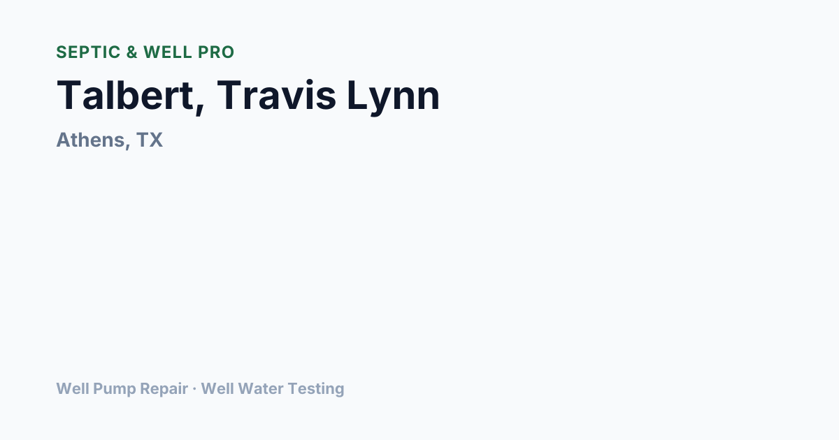 Talbert, Travis Lynn — Well Pump Repair in Athens, TX | Septic & Well Pro